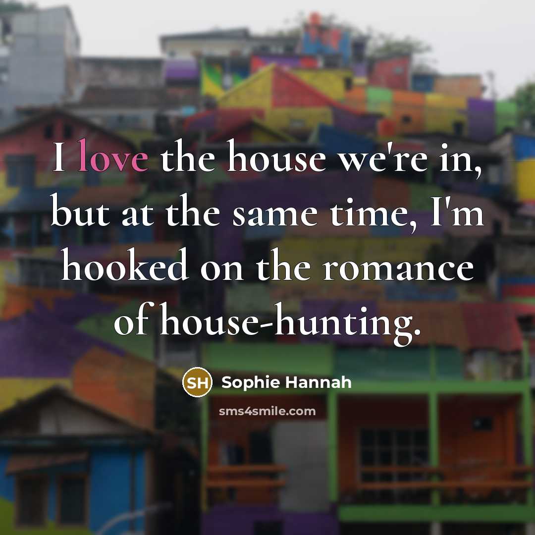 “I love the house we're in, but at the same…” quote by Sophie Hannah