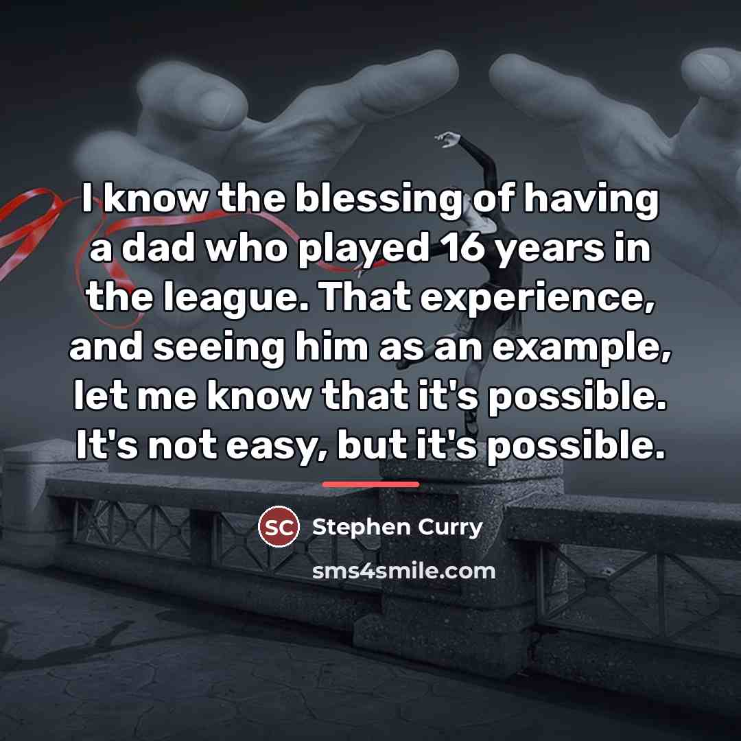 “I know the blessing of having a dad who played…” quote by Stephen Curry