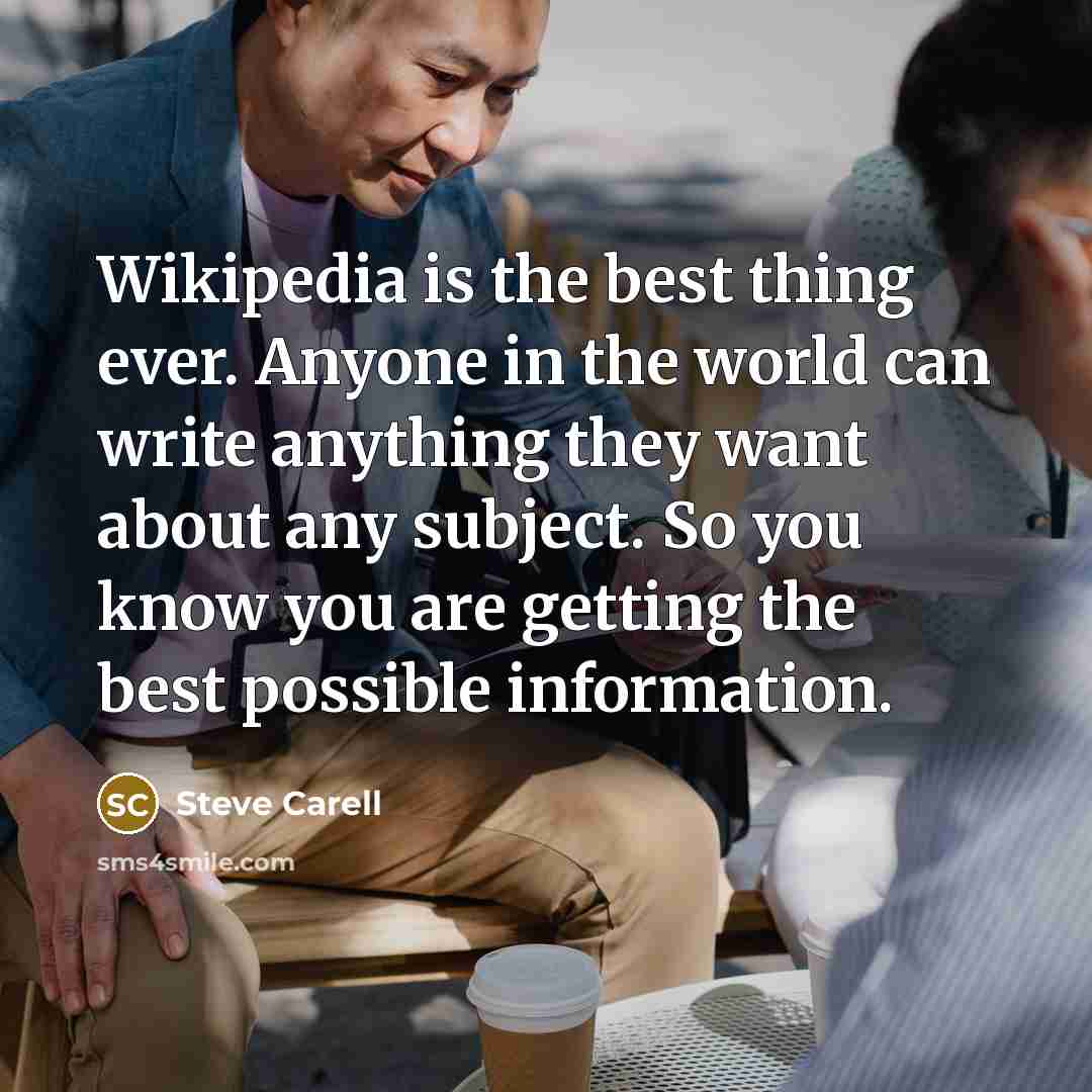 “Wikipedia is the best thing ever. Anyone in the world…” quote by Steve Carell