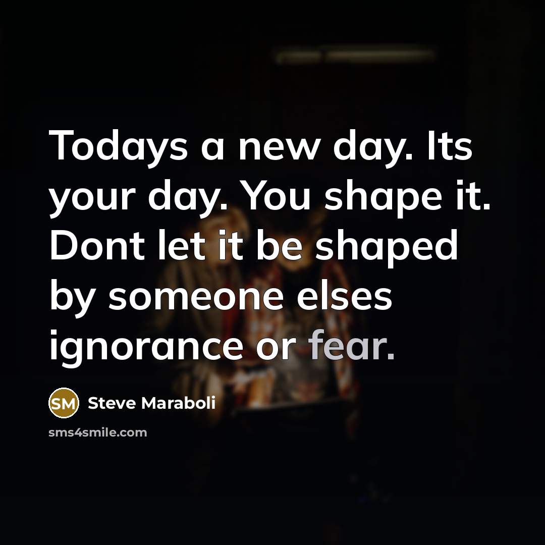 “Todays a new day. Its your day. You shape it.…” quote by Steve Maraboli