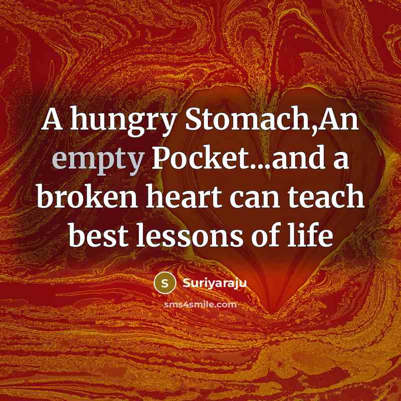 “A hungry Stomach,An empty Pocket...and a broken heart can teach…” quote by Suriyaraju