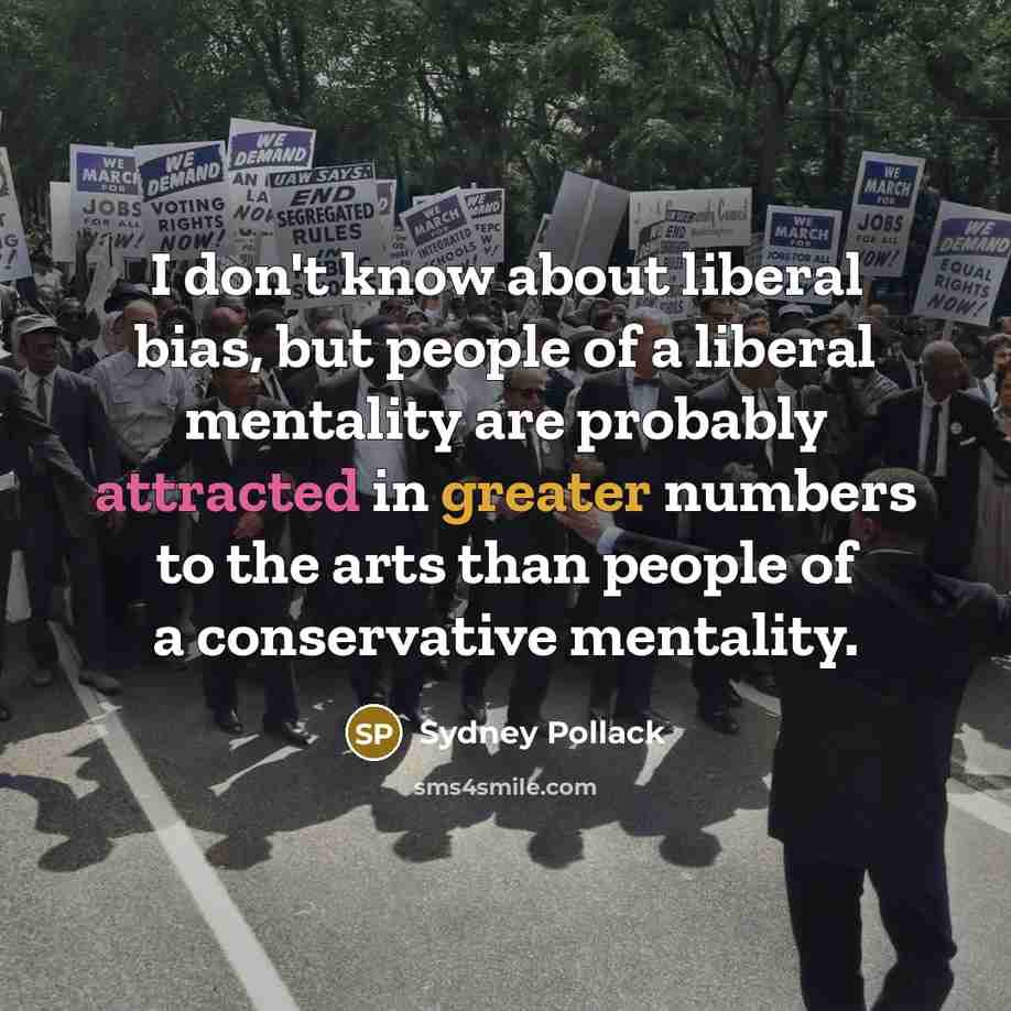 “I don't know about liberal bias, but people of a…” quote by Sydney Pollack