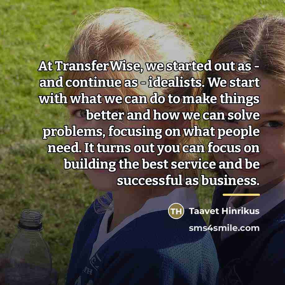 “At TransferWise, we started out as - and continue as…” quote by Taavet Hinrikus