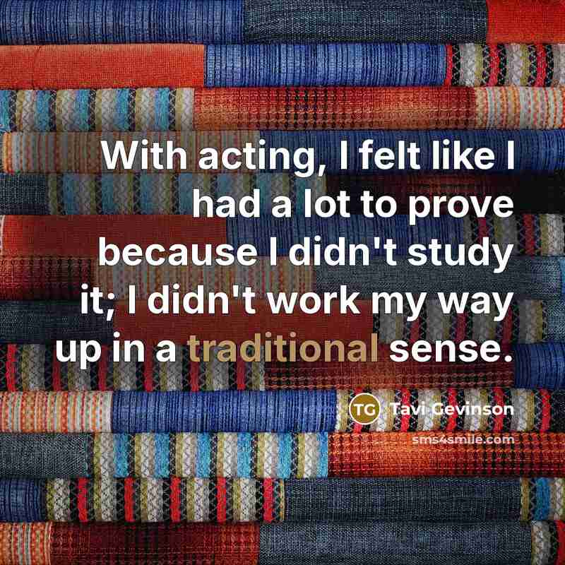 “With acting, I felt like I had a lot to…” quote by Tavi Gevinson
