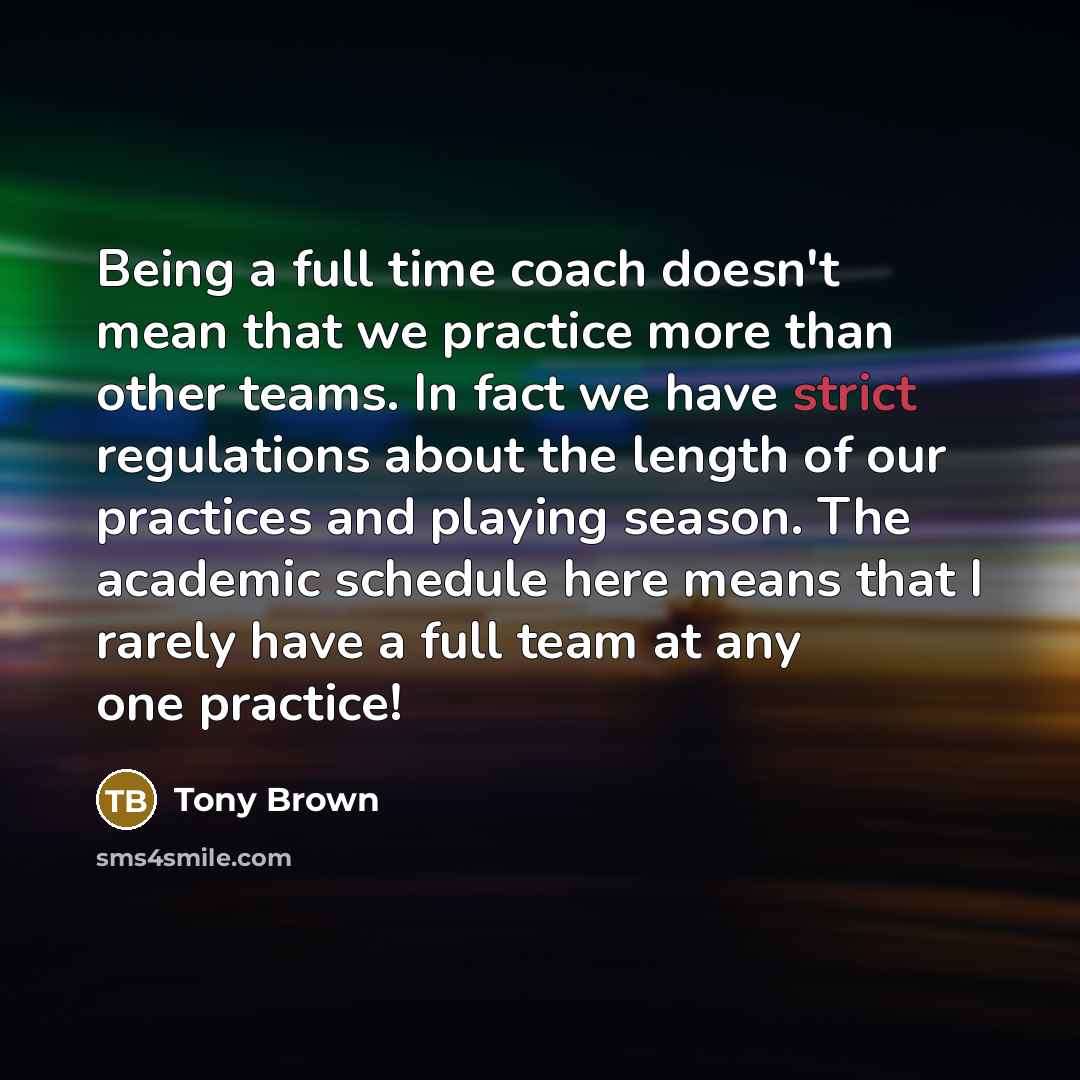 “Being a full time coach doesn't mean that we practice…” quote by Tony Brown
