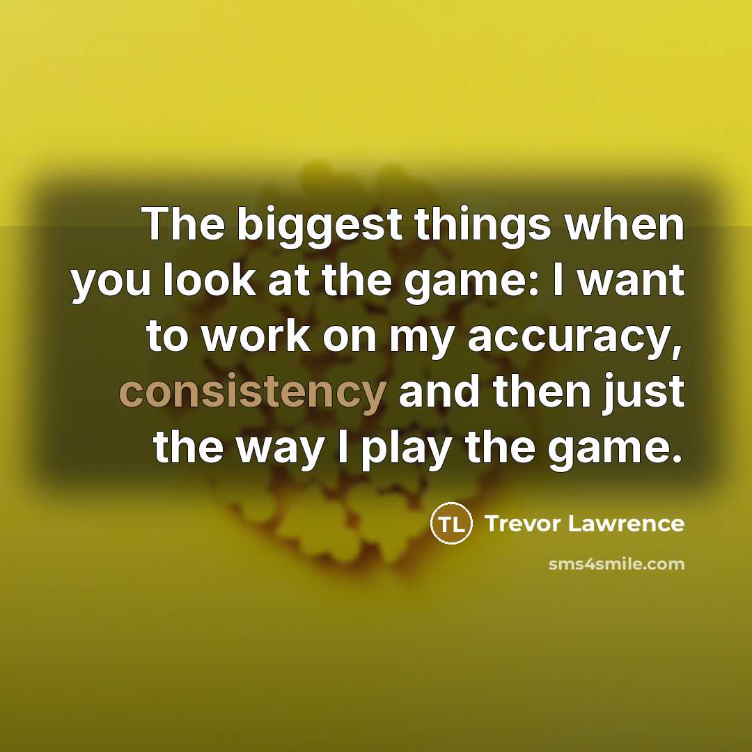 “The biggest things when you look at the game: I…” quote by Trevor Lawrence