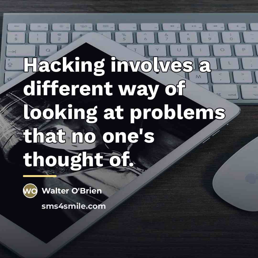 “Hacking involves a different way of looking at problems that…” quote by Walter O'Brien