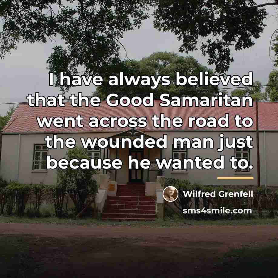 “I have always believed that the Good Samaritan went across…” quote by Wilfred Grenfell