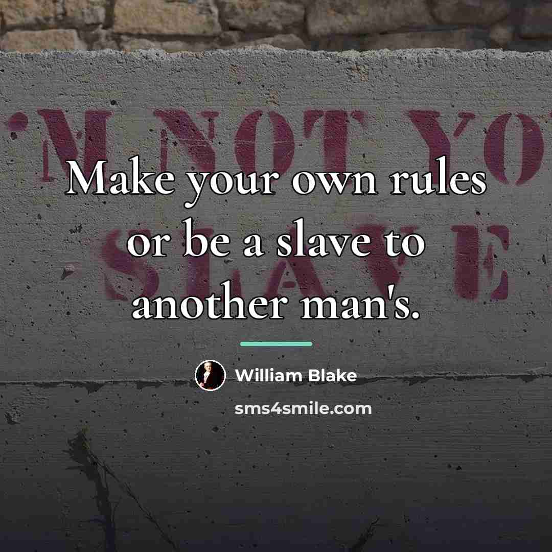 “Make your own rules or be a slave to another…” quote by William Blake