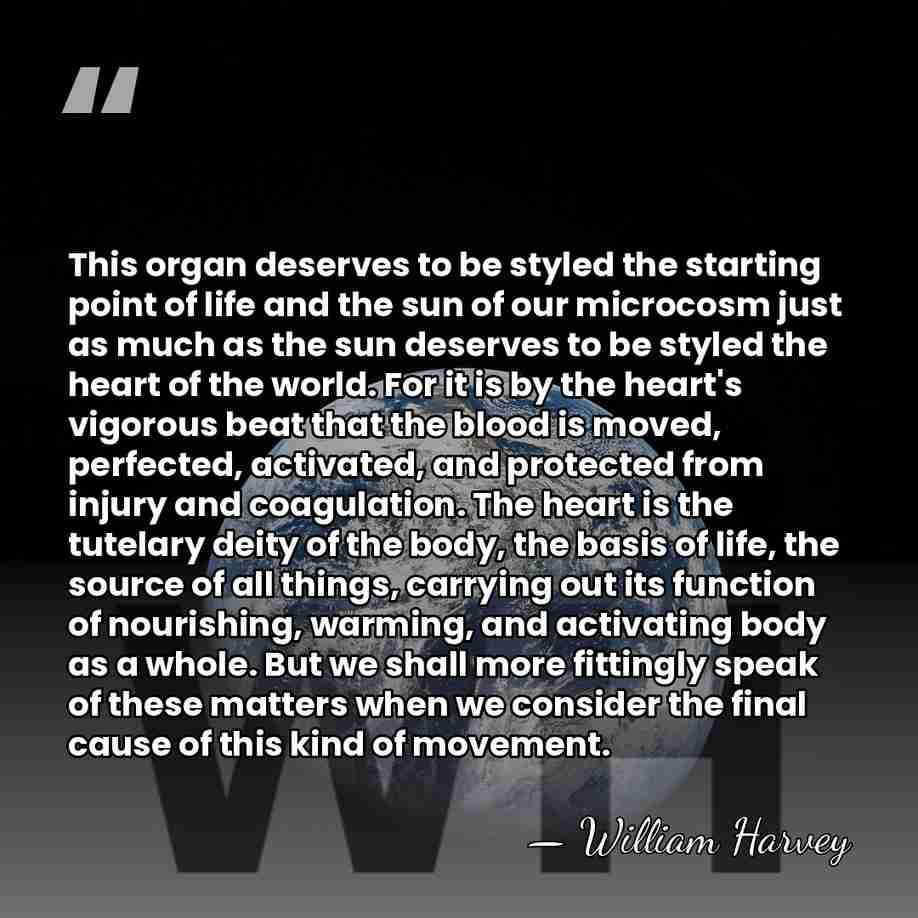 This organ deserves to be styled the starting point of life and&hellip; - William Harvey