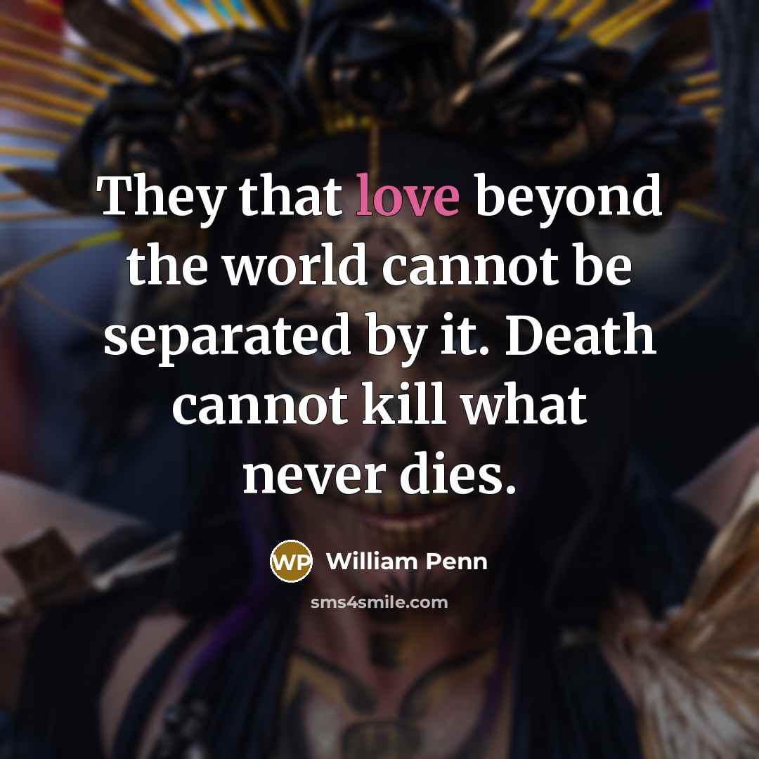 “They that love beyond the world cannot be separated by…” quote by William Penn