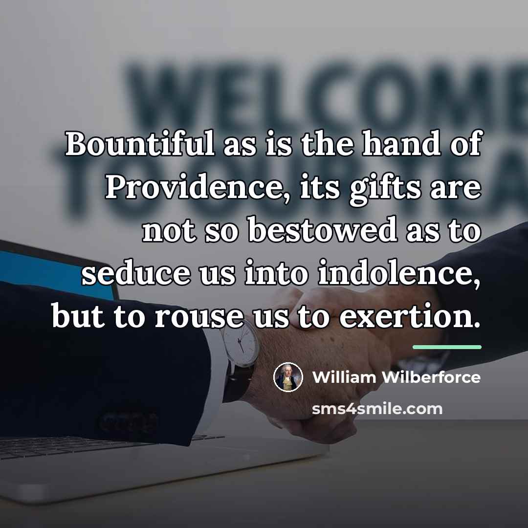 “Bountiful as is the hand of Providence, its gifts are…” quote by William Wilberforce