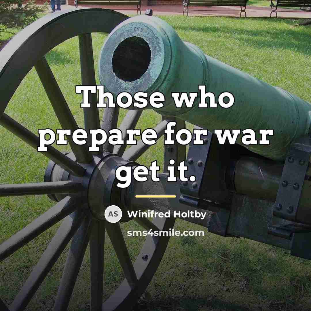 “Those who prepare for war get it.…” quote by Winifred Holtby