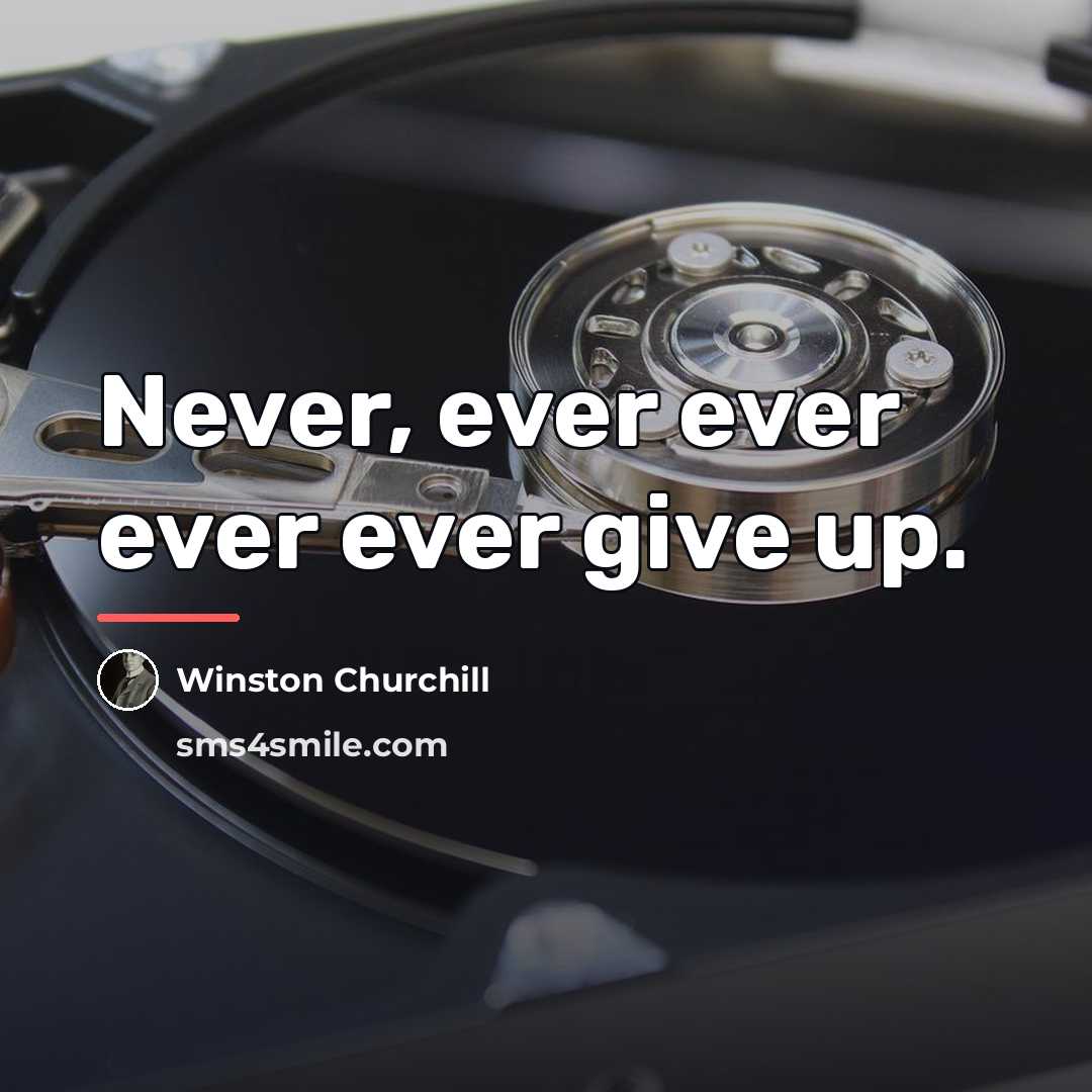 “Never, ever ever ever ever give up.…” quote by Winston Churchill