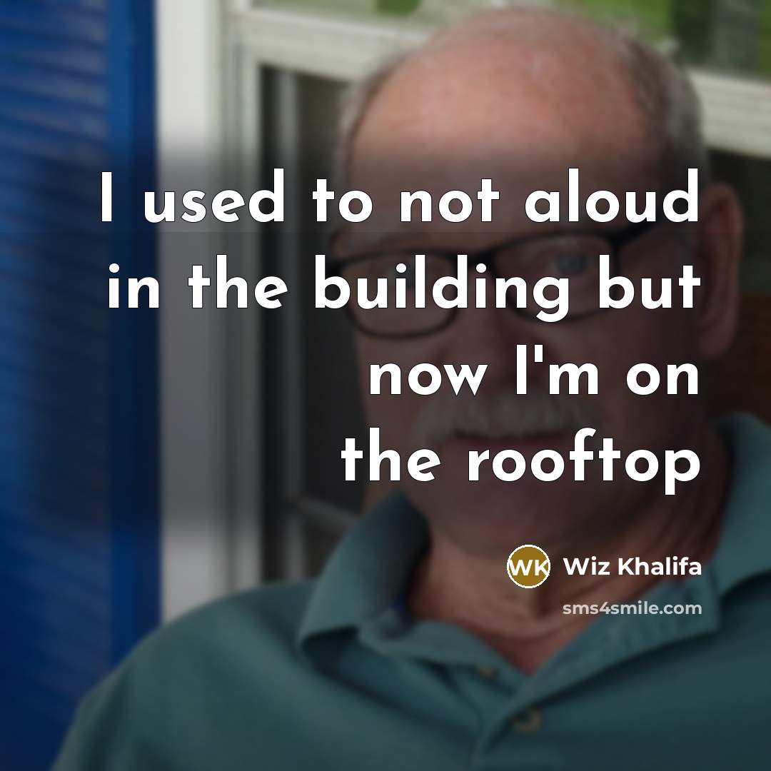 “I used to not aloud in the building but now…” quote by Wiz Khalifa