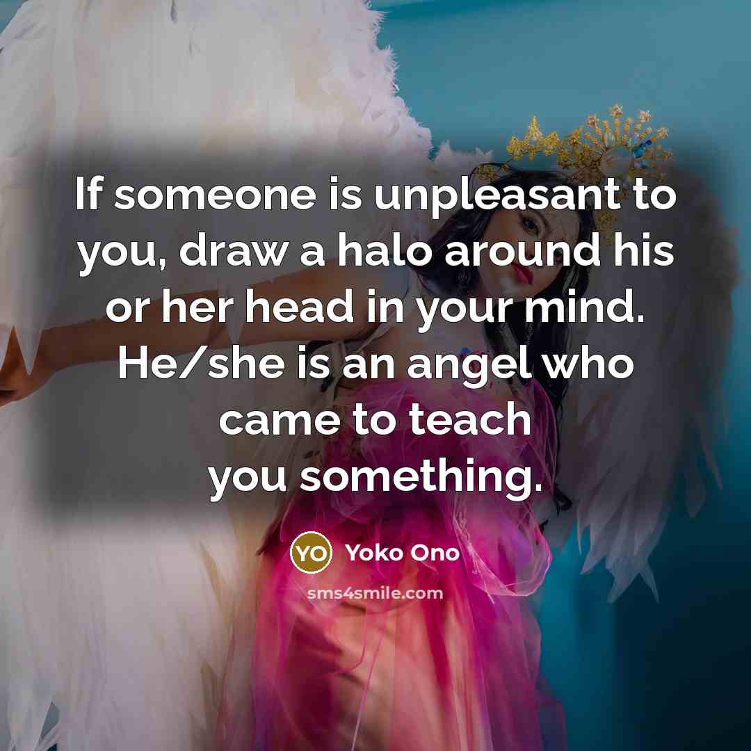 “If someone is unpleasant to you, draw a halo around…” quote by Yoko Ono