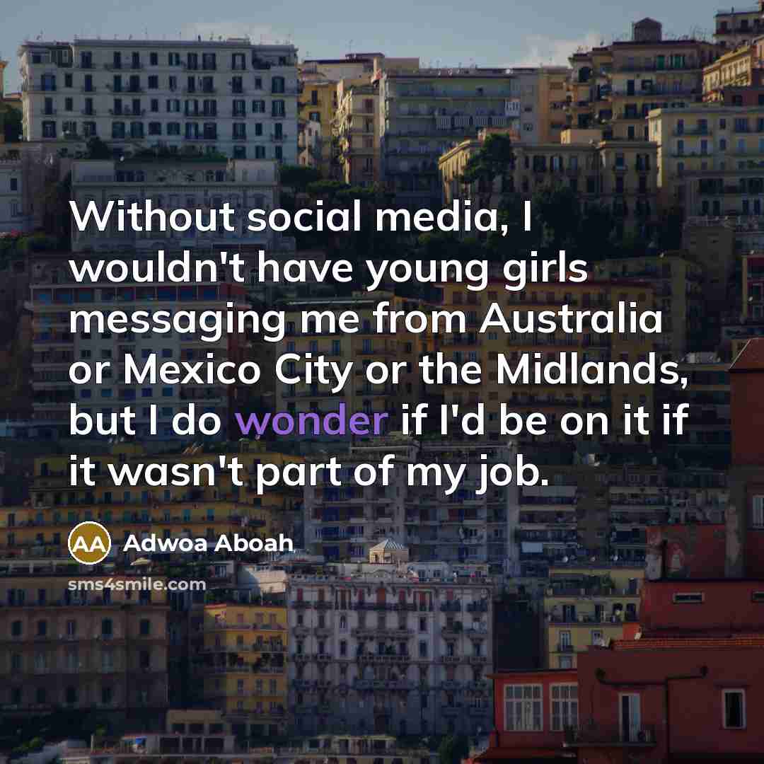 “Without social media, I wouldn't have young girls messaging me…” quote by Adwoa Aboah