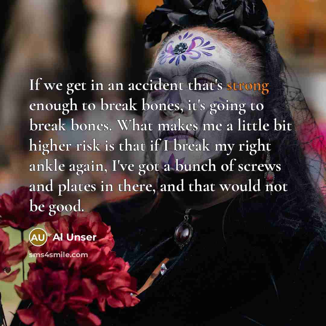 “If we get in an accident that's strong enough to…” quote by Al Unser