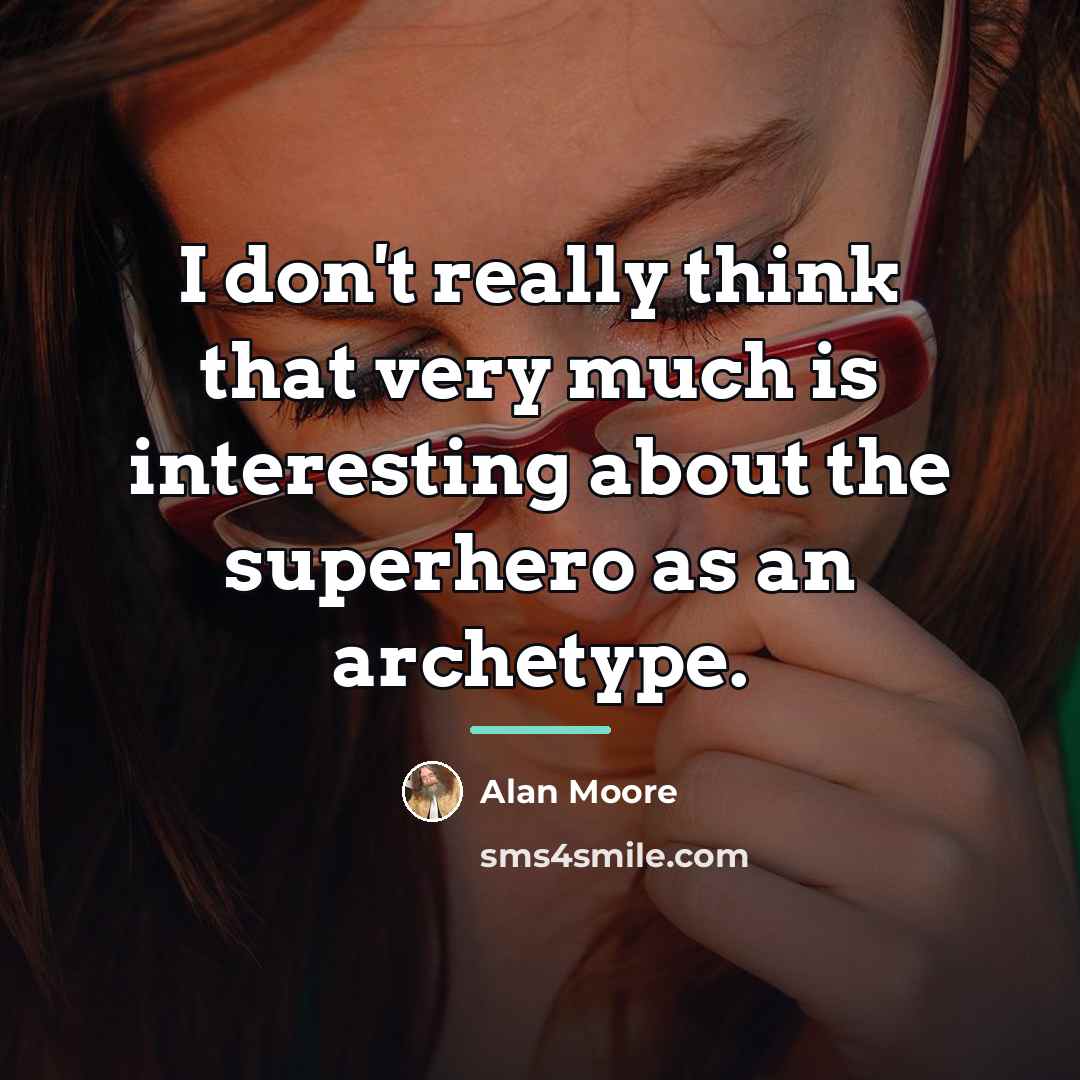 “I don't really think that very much is interesting about…” quote by Alan Moore