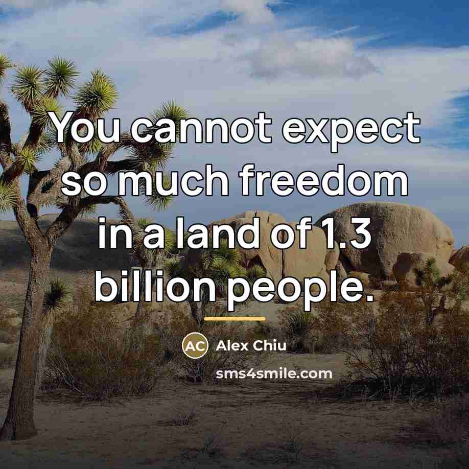 “You cannot expect so much freedom in a land of…” quote by Alex Chiu