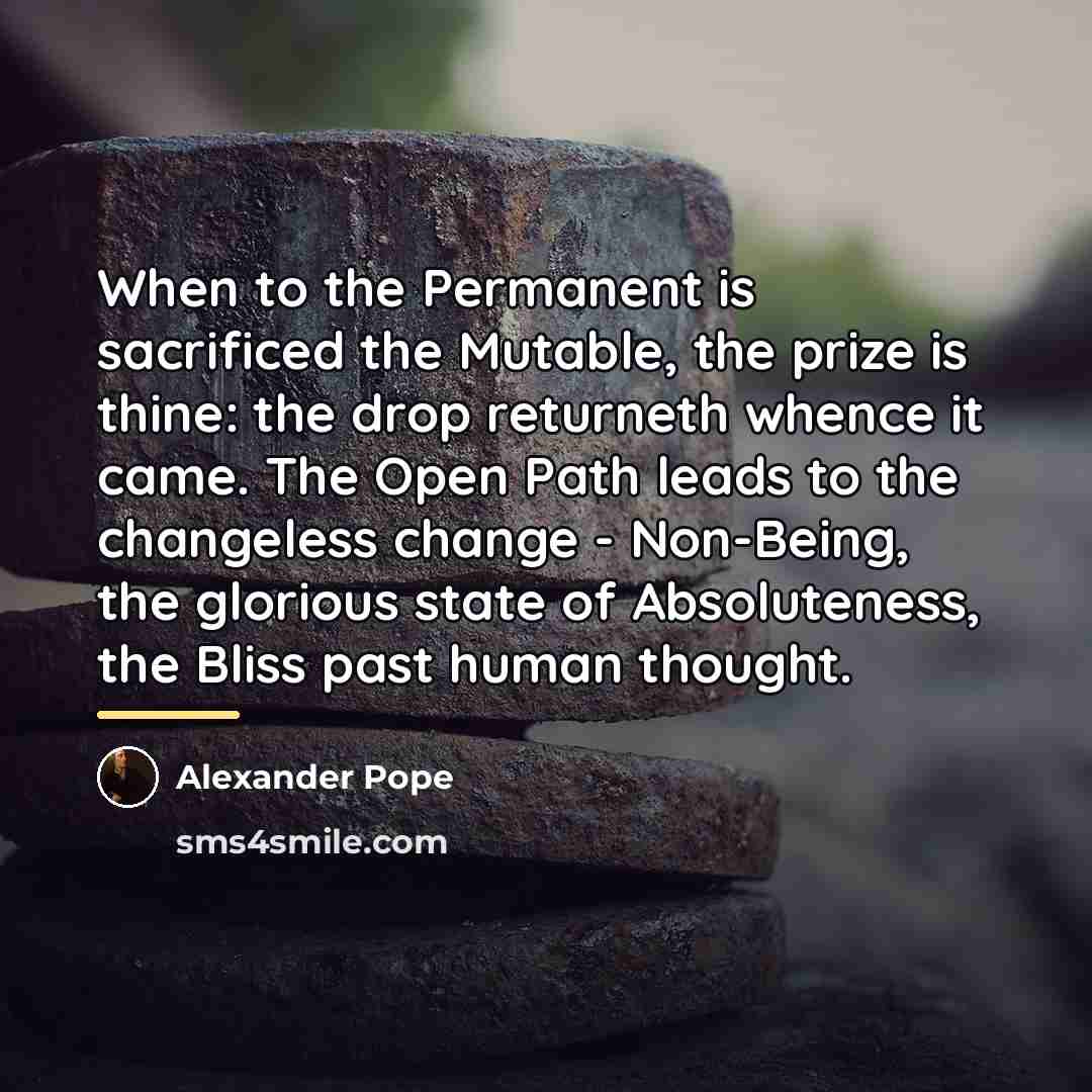 “When to the Permanent is sacrificed the Mutable, the prize…” quote by Alexander Pope