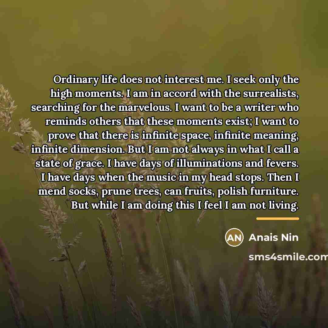 “Ordinary life does not interest me. I seek only the…” quote by Anais Nin
