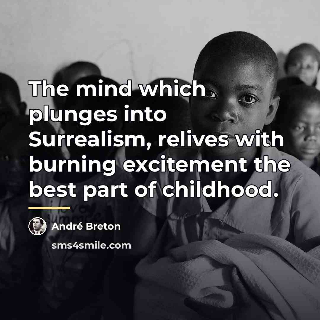 “The mind which plunges into Surrealism, relives with burning excitement…” quote by Andre Breton