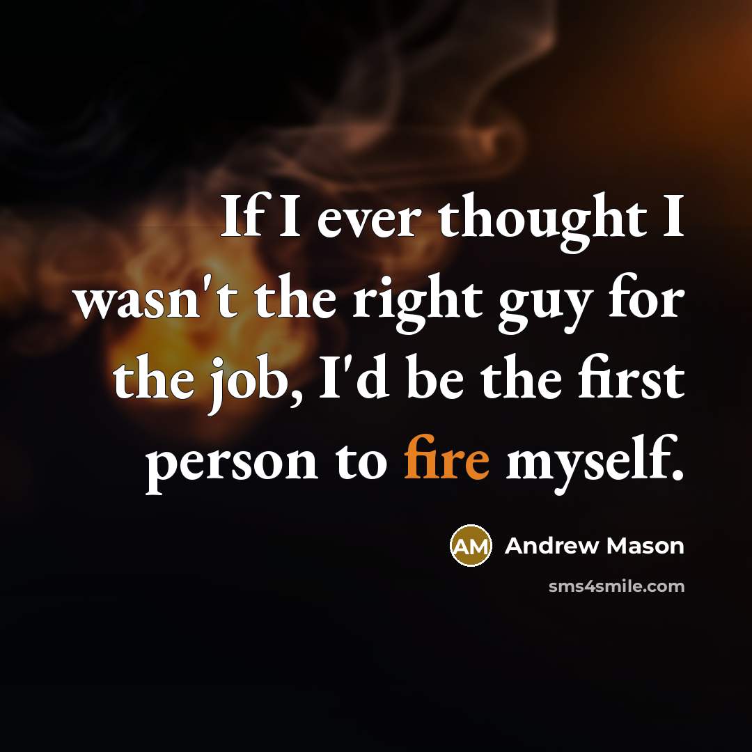 “If I ever thought I wasn't the right guy for…” quote by Andrew Mason