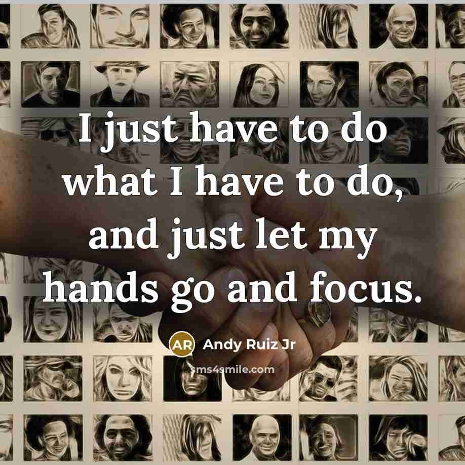 “I just have to do what I have to do,…” quote by Andy Ruiz Jr