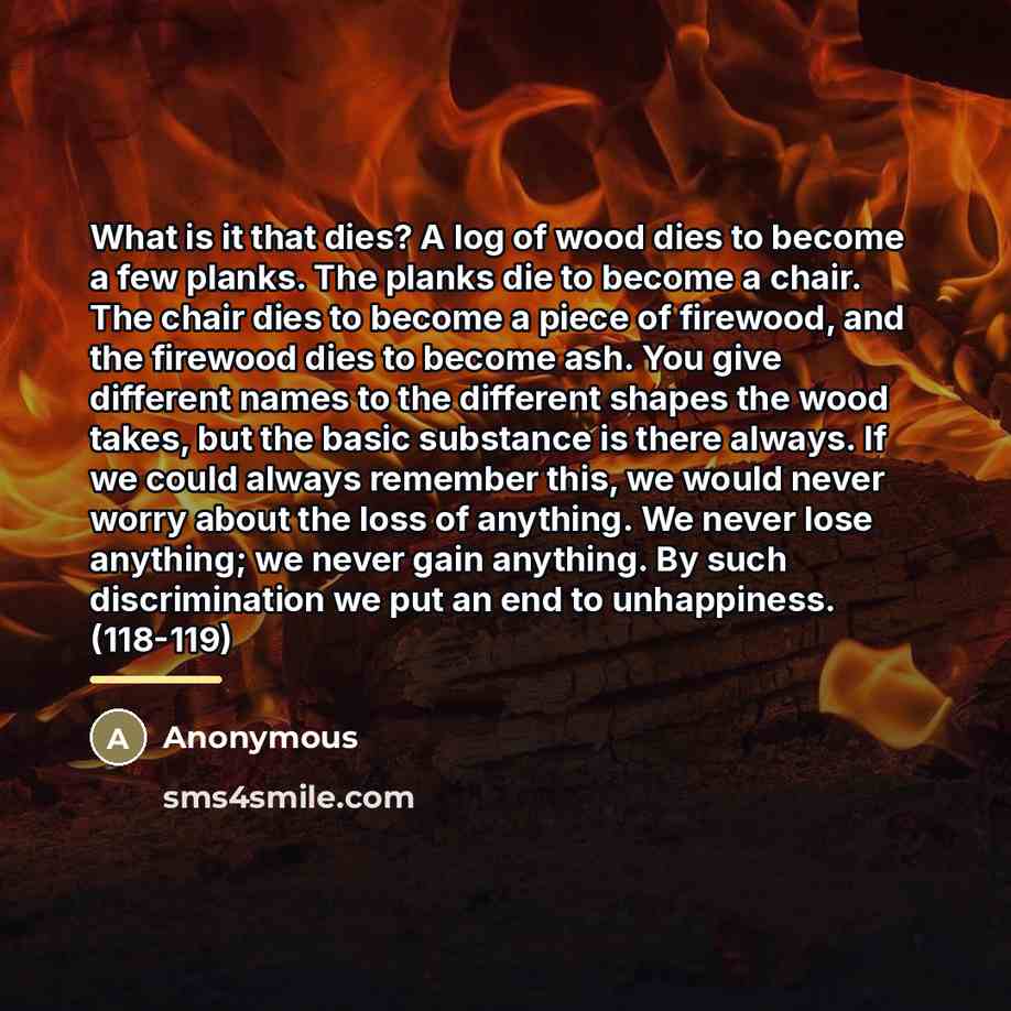 “What is it that dies? A log of wood dies…” quote by Anonymous