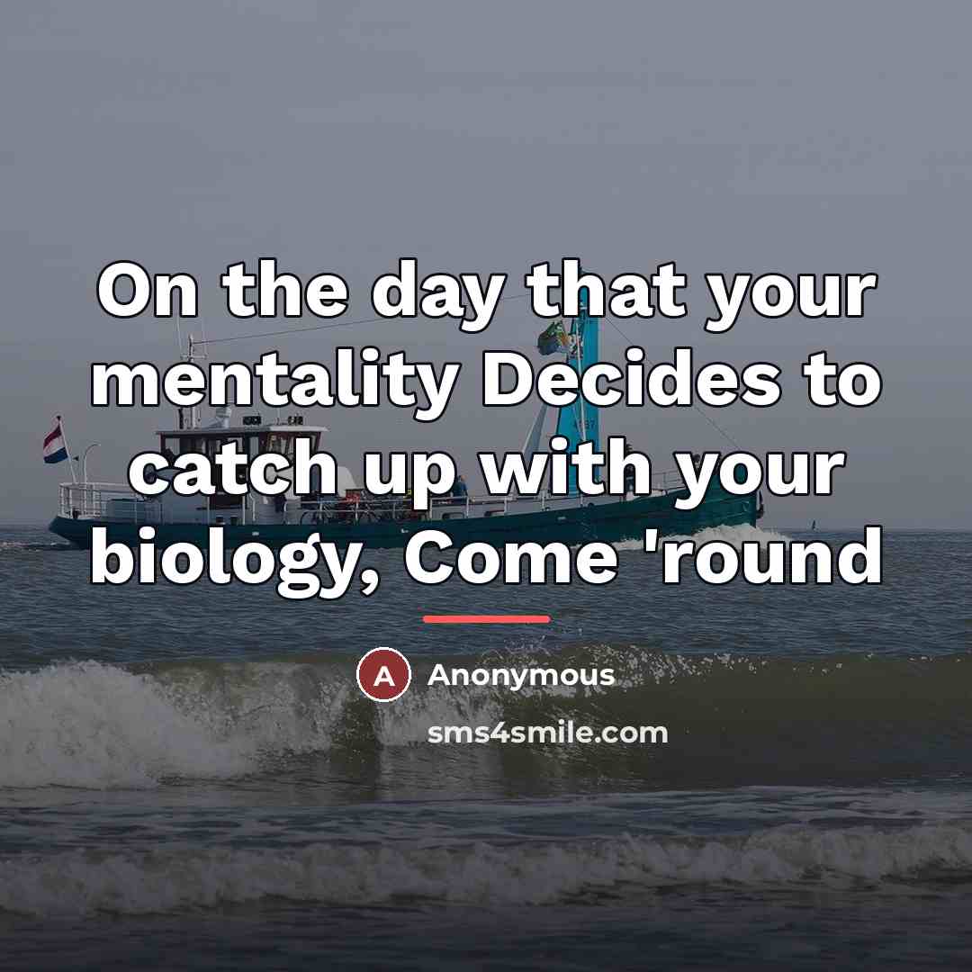 “On the day that your mentality Decides to catch up…” quote by Anonymous