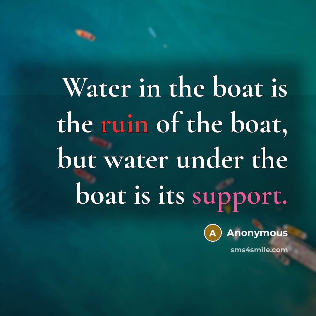 “Water in the boat is the ruin of the boat,…” quote by Anonymous
