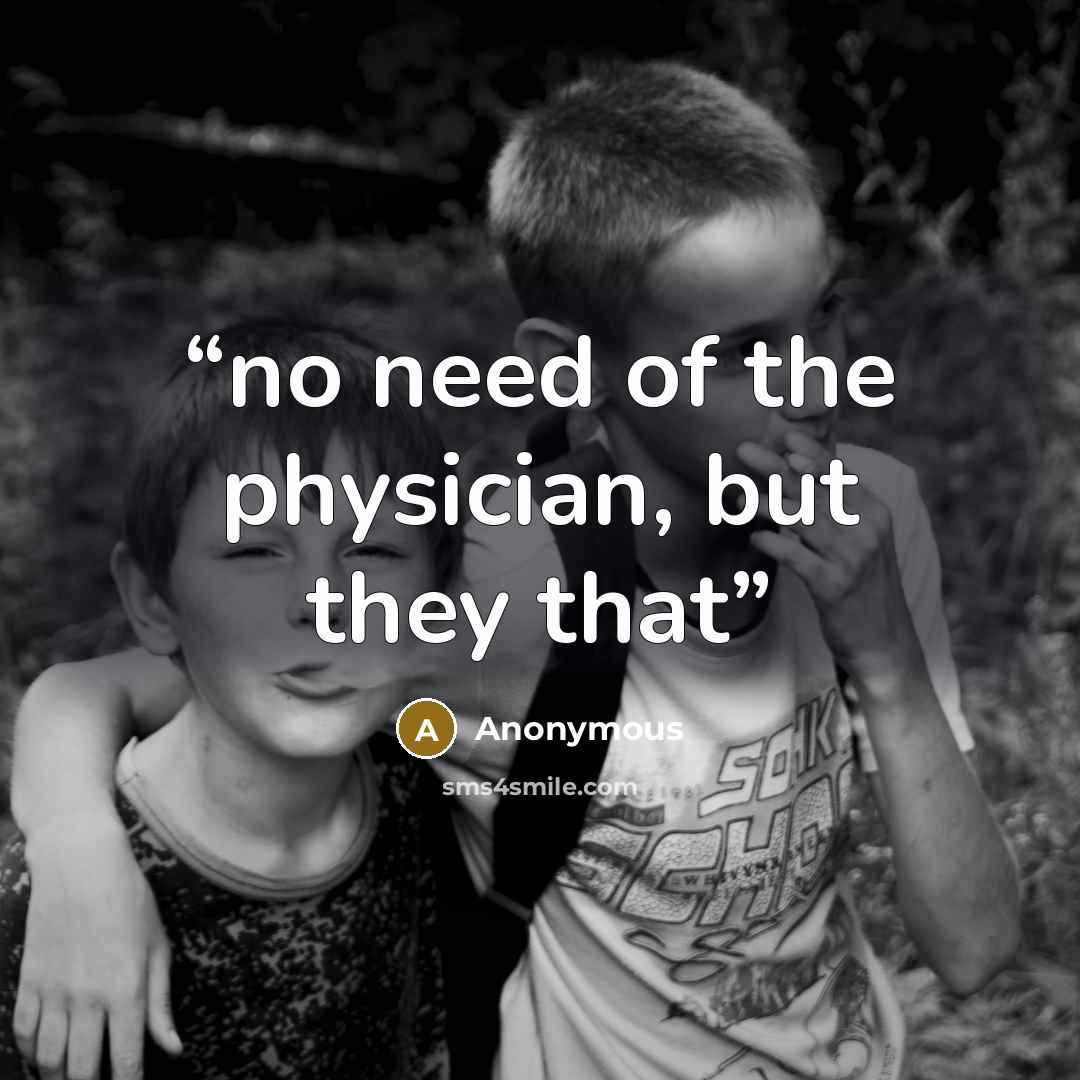 “no need of the physician, but they that” quote by Anonymous
