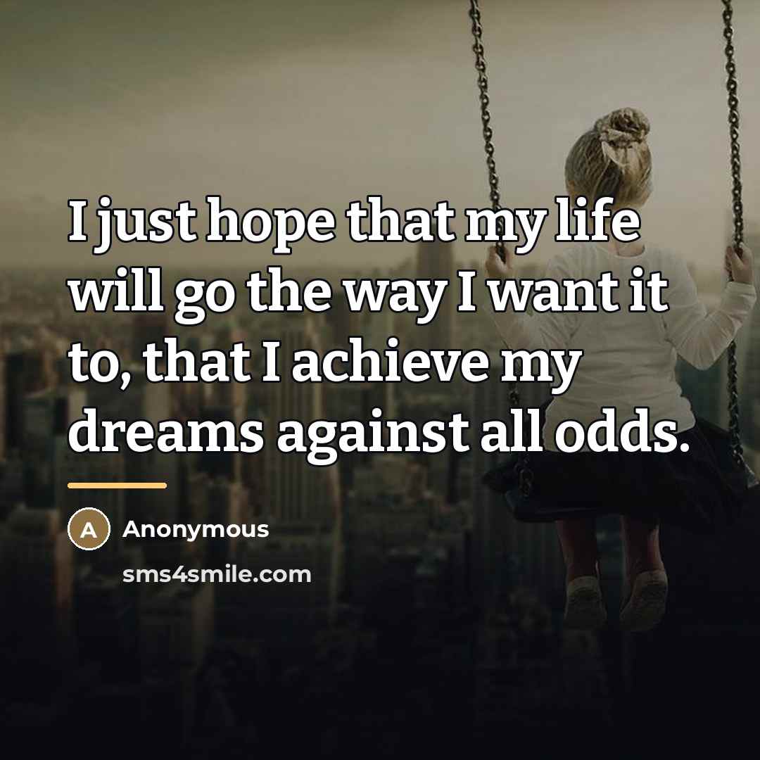 “I just hope that my life will go the way…” quote by Anonymous
