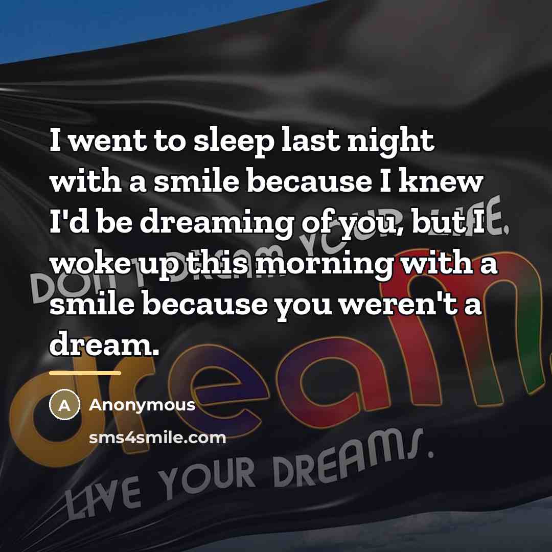 “I went to sleep last night with a smile because…” quote by Anonymous