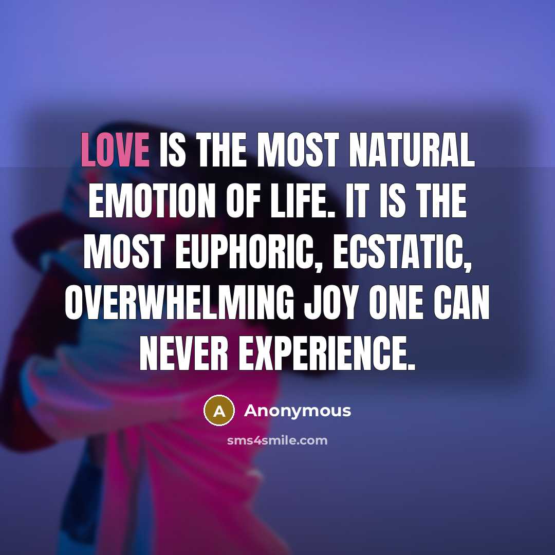 “Love is the most natural emotion of life. It is…” quote by Anonymous