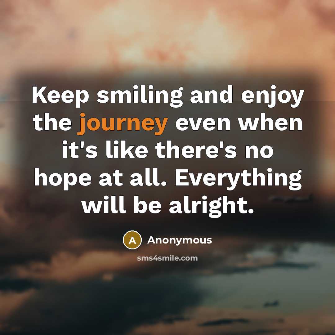 “Keep smiling and enjoy the journey even when it's like…” quote by Anonymous