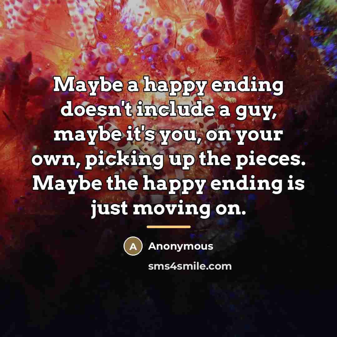 “Maybe a happy ending doesn't include a guy, maybe it's…” quote by Anonymous