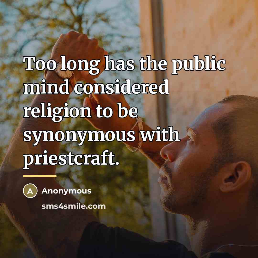 “Too long has the public mind considered religion to be…” quote by Anonymous