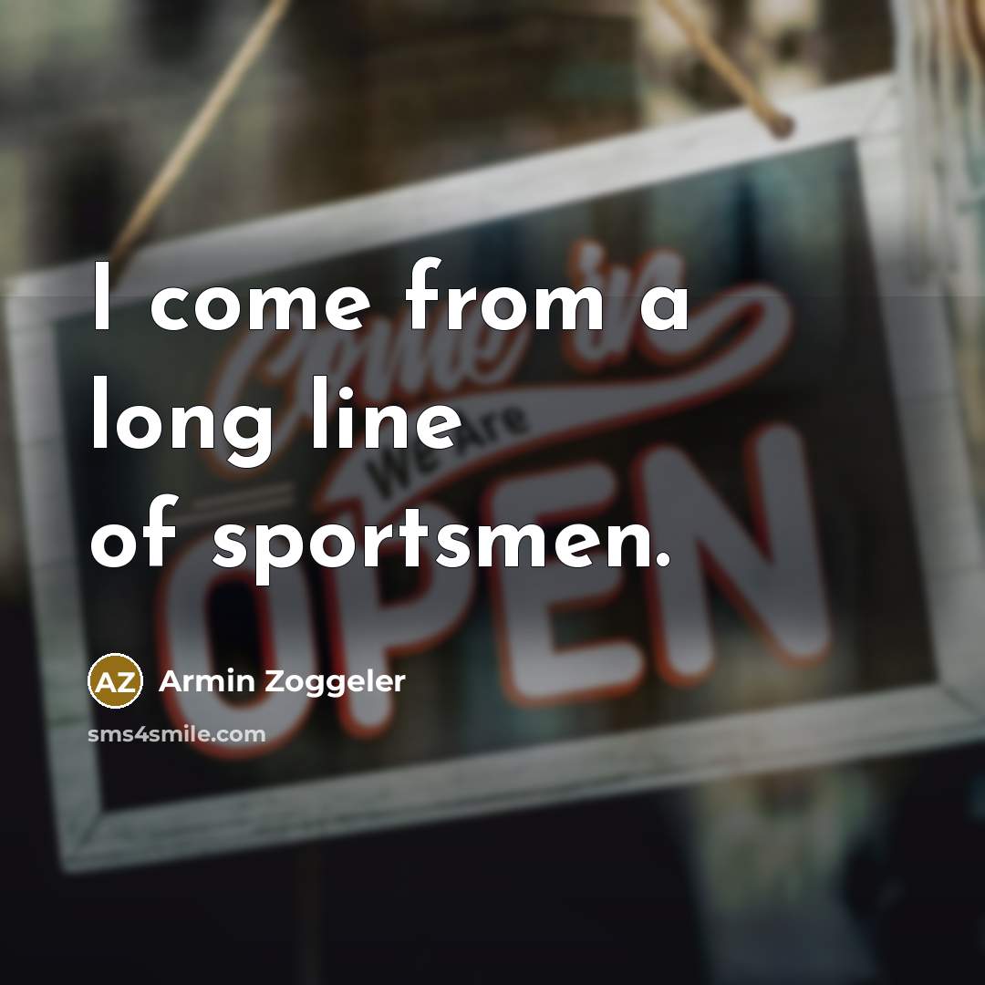 “I come from a long line of sportsmen.…” quote by Armin Zoggeler