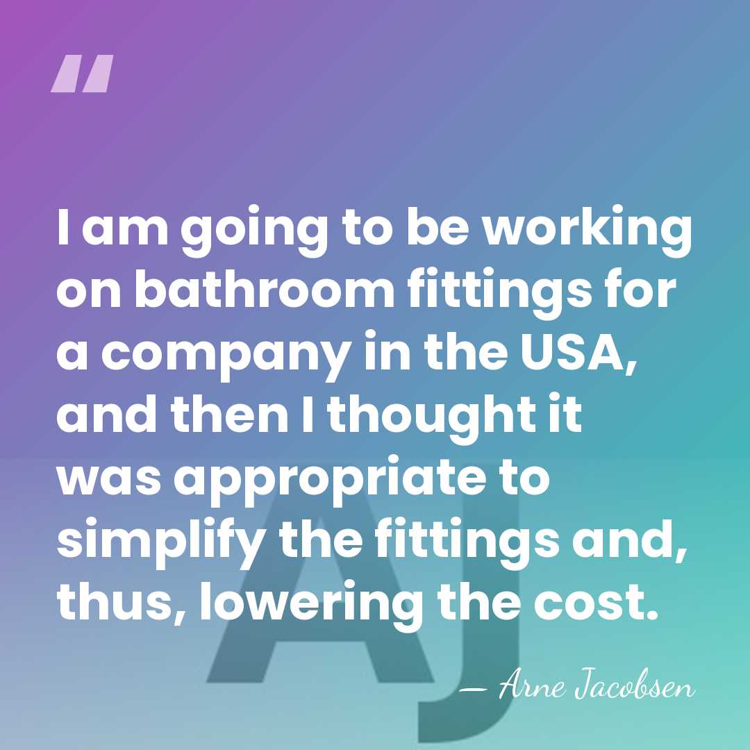I am going to be working on bathroom fittings for a company&hellip; - Arne Jacobsen