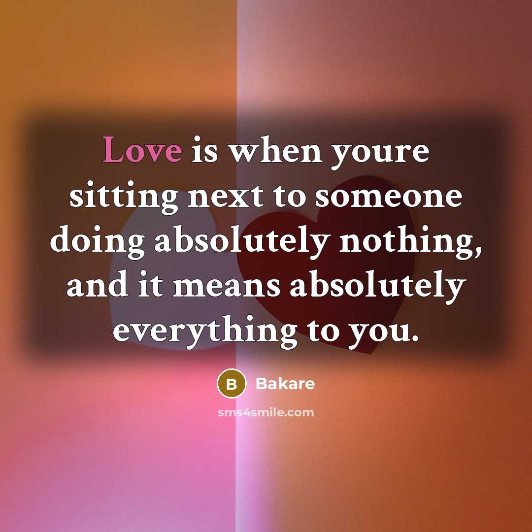 “Love is when youre sitting next to someone doing absolutely…” quote by Bakare