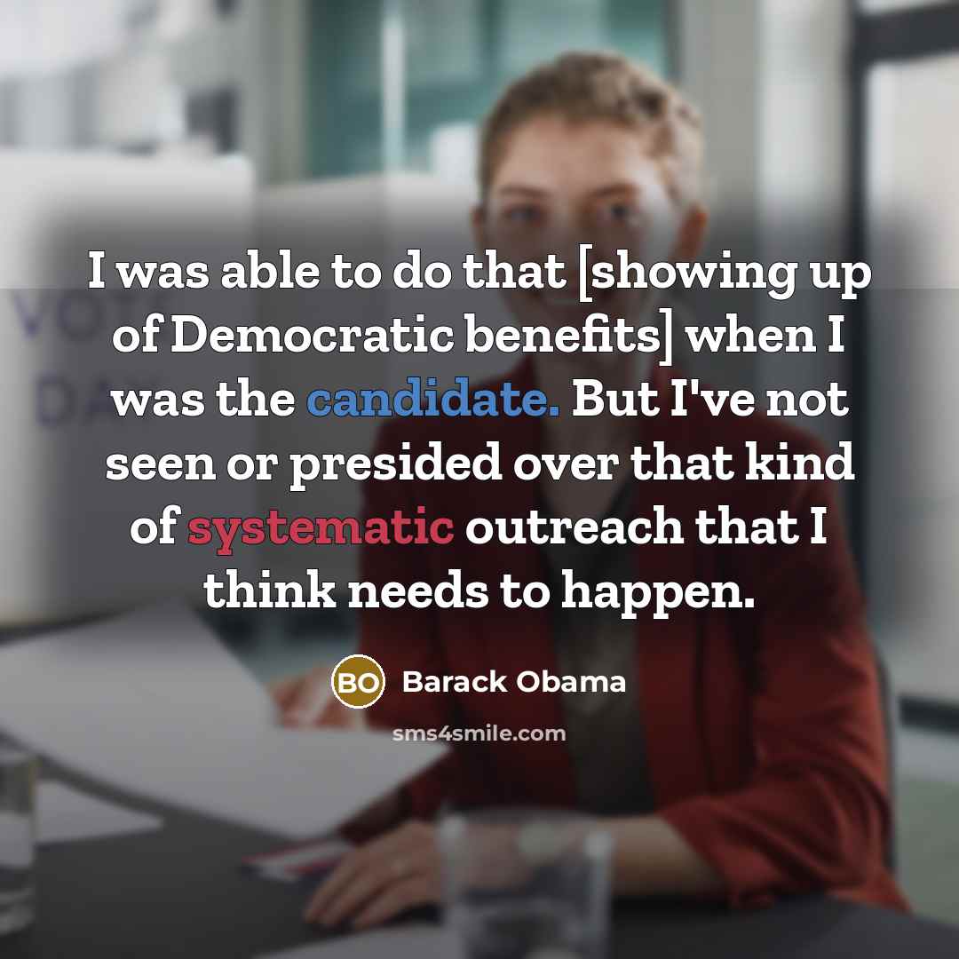“I was able to do that [showing up of Democratic…” quote by Barack Obama