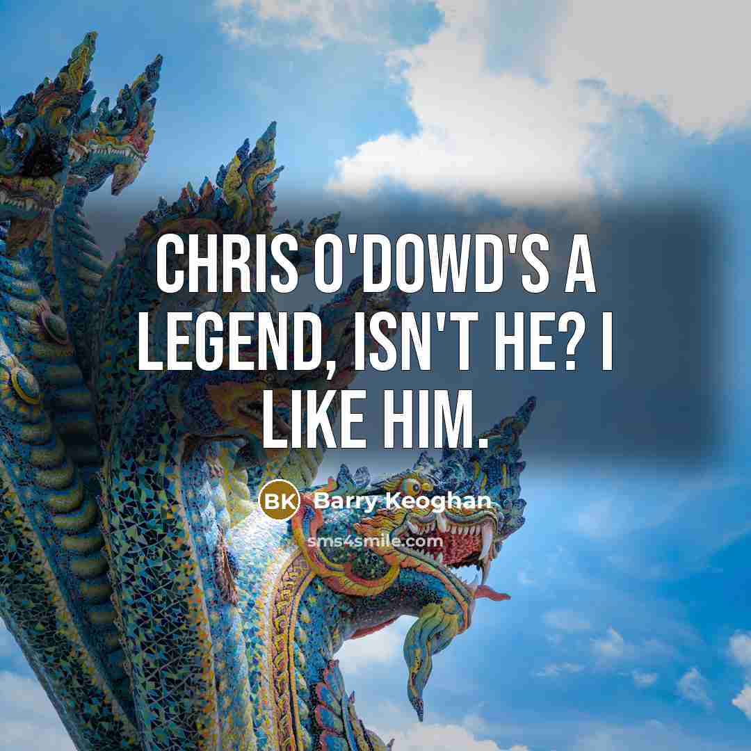 “Chris O'Dowd's a legend, isn't he? I like him.…” quote by Barry Keoghan