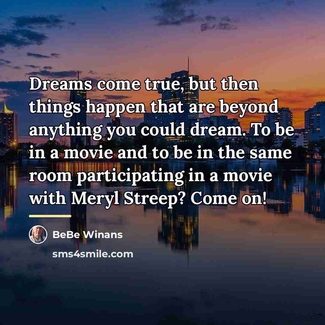 “Dreams come true, but then things happen that are beyond…” quote by BeBe Winans