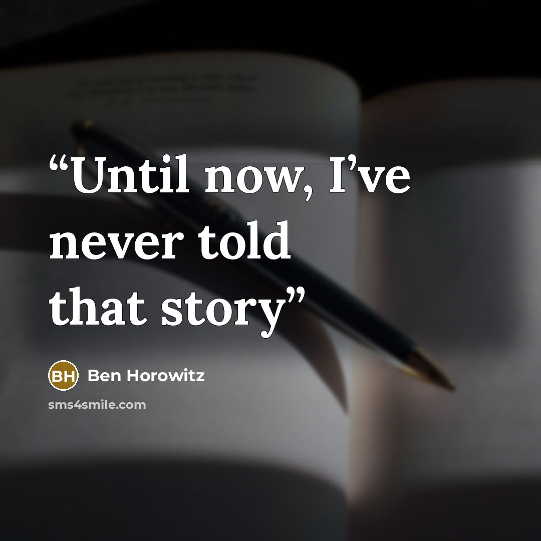 “Until now, I’ve never told that story” quote by Ben Horowitz