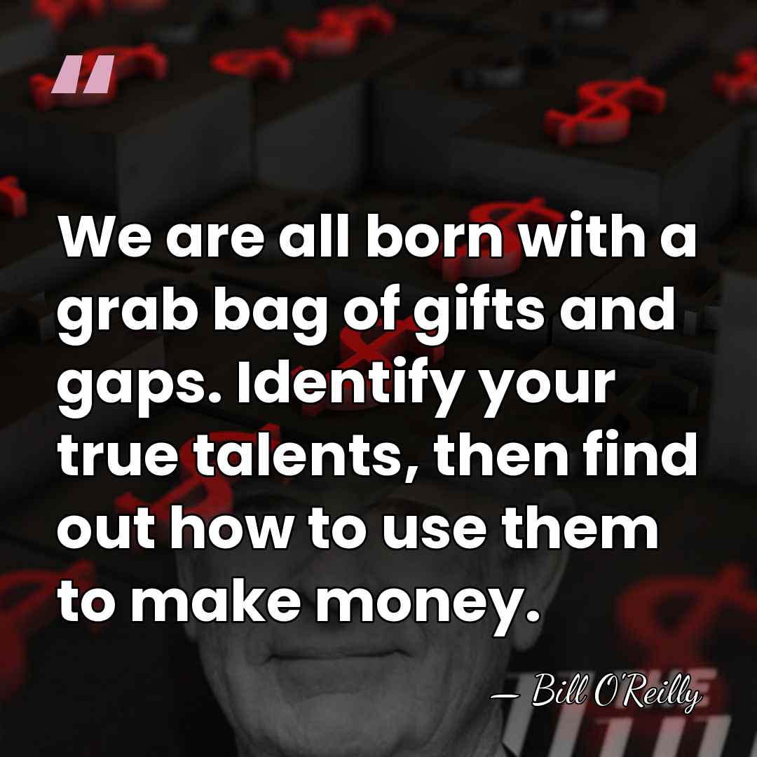 We are all born with a grab bag of gifts and gaps.&hellip; - Bill O'Reilly