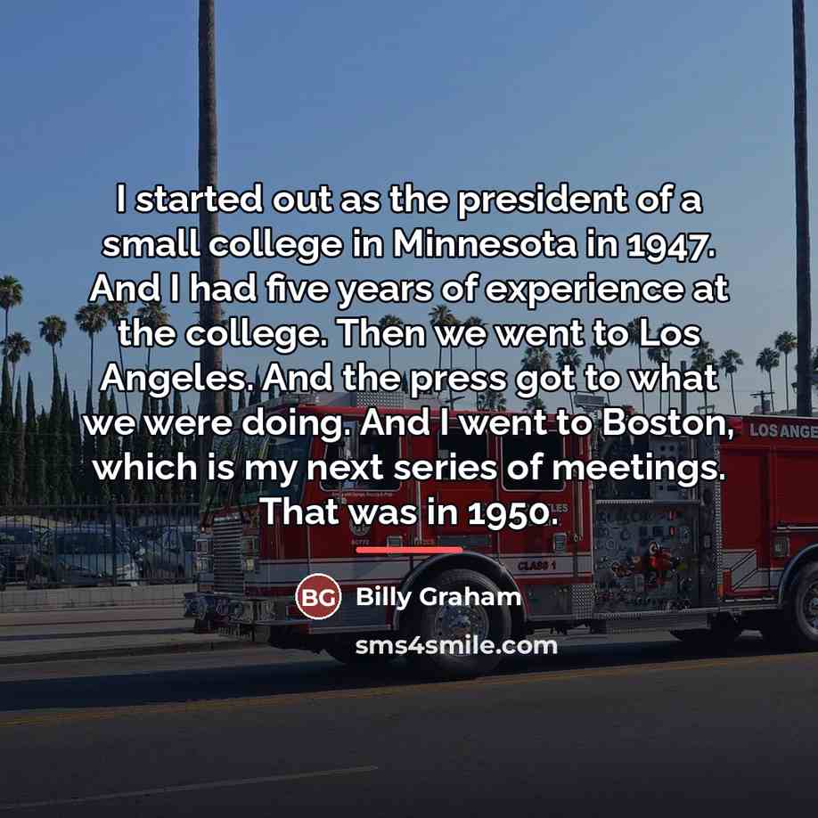 “I started out as the president of a small college…” quote by Billy Graham