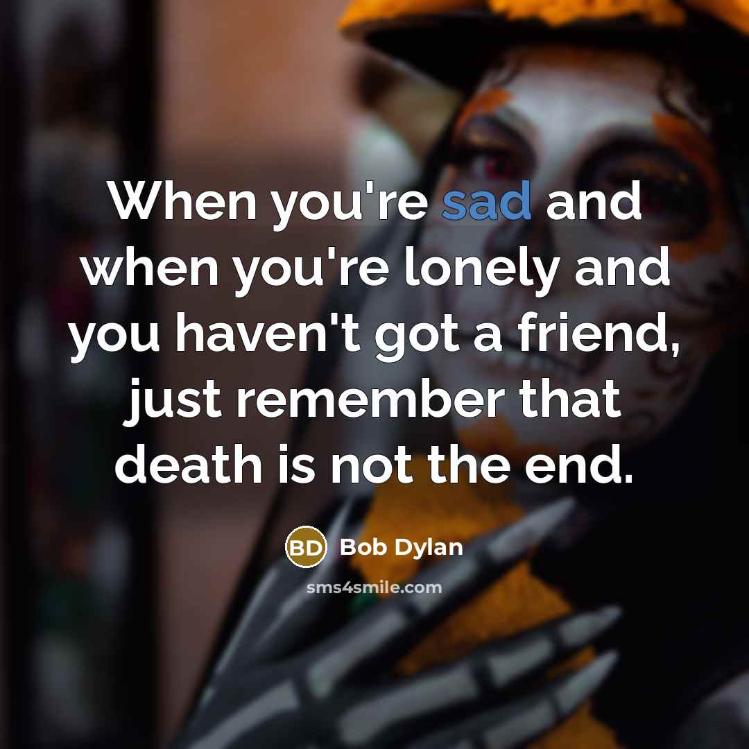 “When you're sad and when you're lonely and you haven't…” quote by Bob Dylan