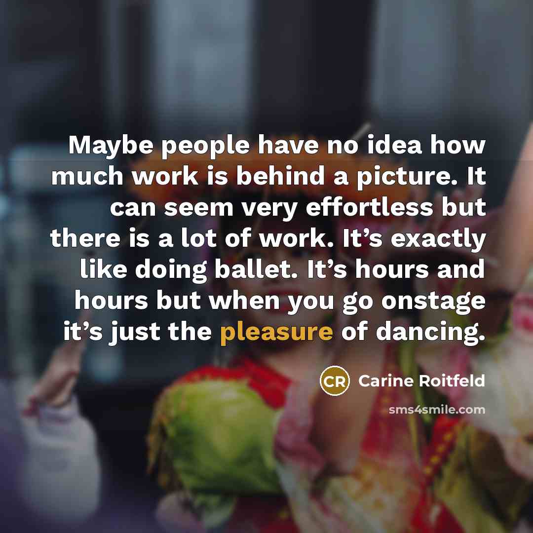 “Maybe people have no idea how much work is behind…” quote by Carine Roitfeld